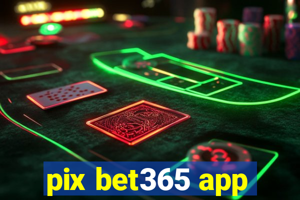 pix bet365 app